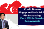 Credit Bureau Singapore Finds Adults 55+ Increasing Debt While Slowing Repayments