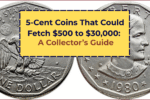 5-Cent Coins That Could Fetch $500 to $30,000: A Collector’s Guide