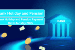 Bank Holiday and Pension Payment Dates for May 2025