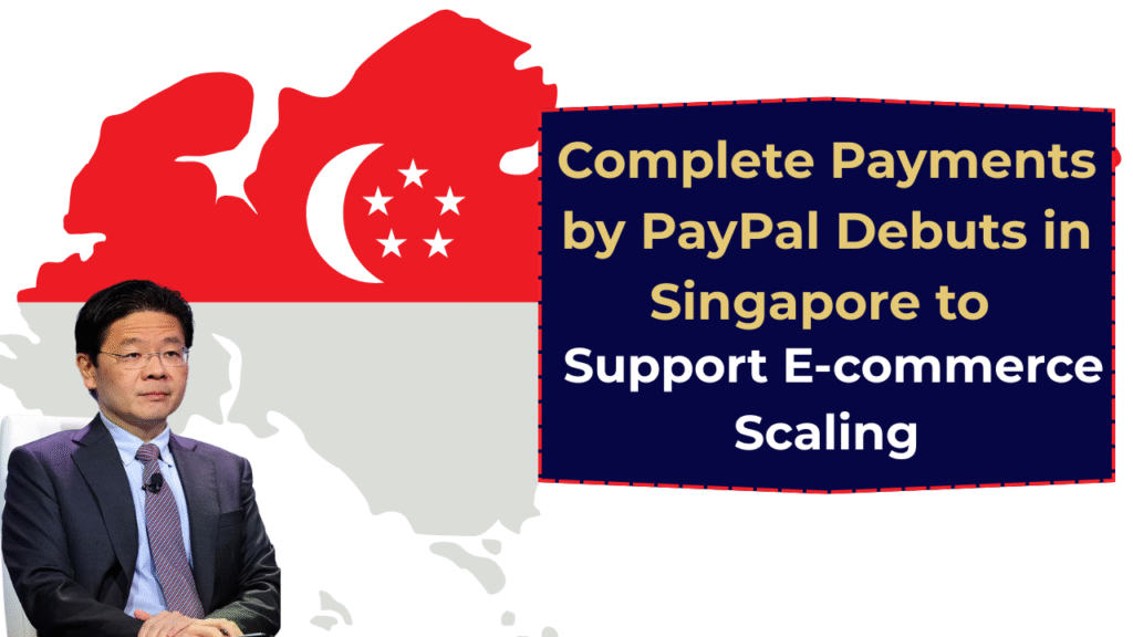 Complete Payments by PayPal Debuts in Singapore to Support E-commerce Scaling