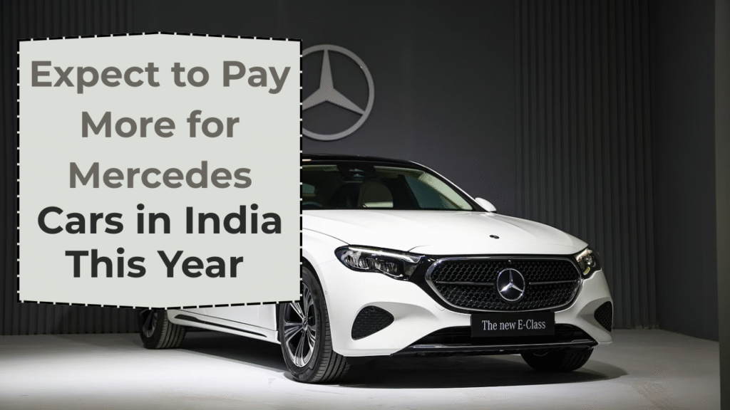 Expect to Pay More for Mercedes Cars in India This Year