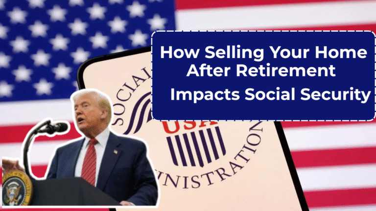 How Selling Your Home After Retirement Impacts Social Security