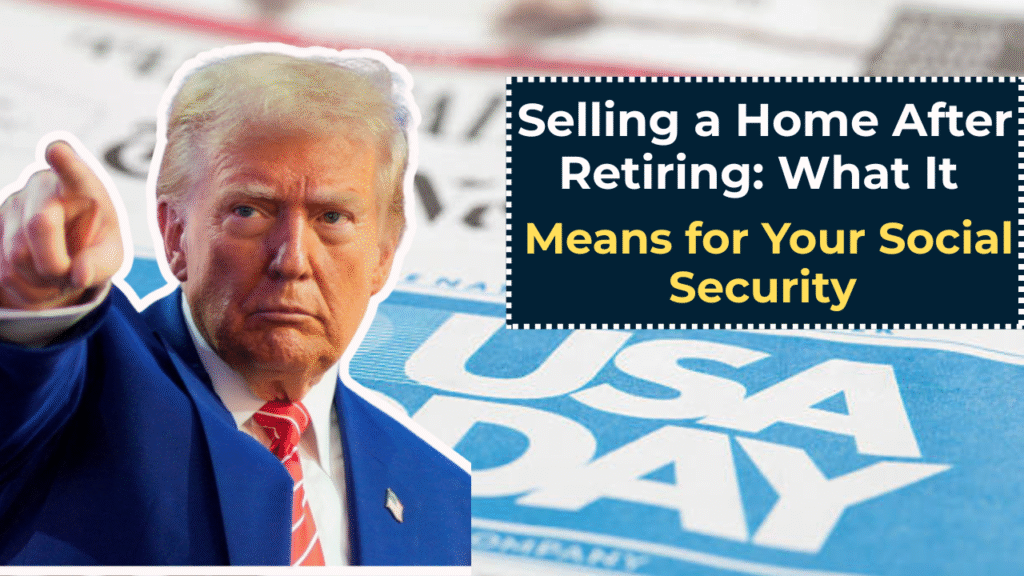 Selling a Home After Retiring: What It Means for Your Social Security