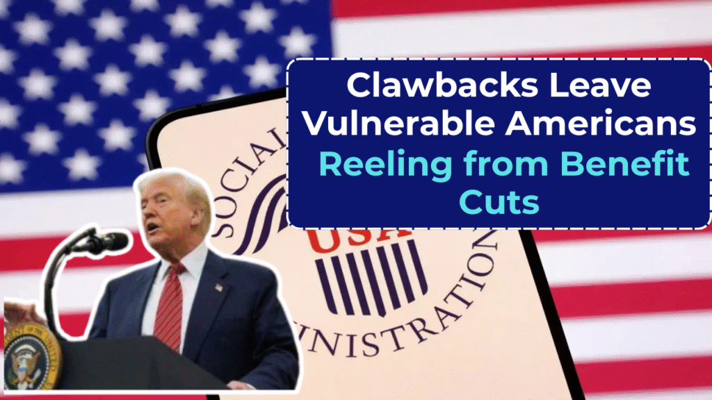 Clawbacks Leave Vulnerable Americans Reeling from Benefit Cuts