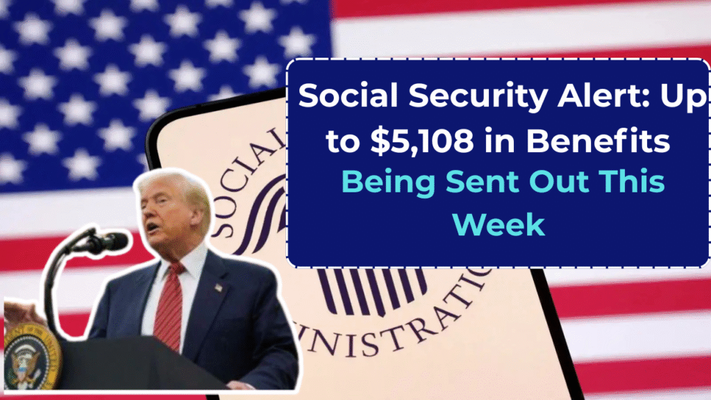 Social Security Alert: Up to $5,108 in Benefits Being Sent Out This Week