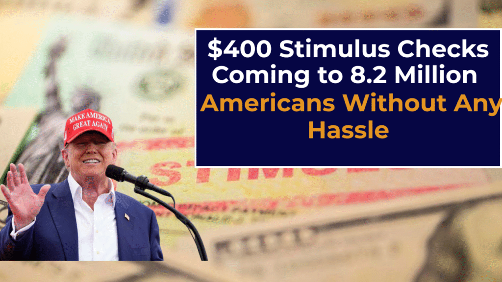 $400 Stimulus Checks Coming to 8.2 Million Americans Without Any Hassle