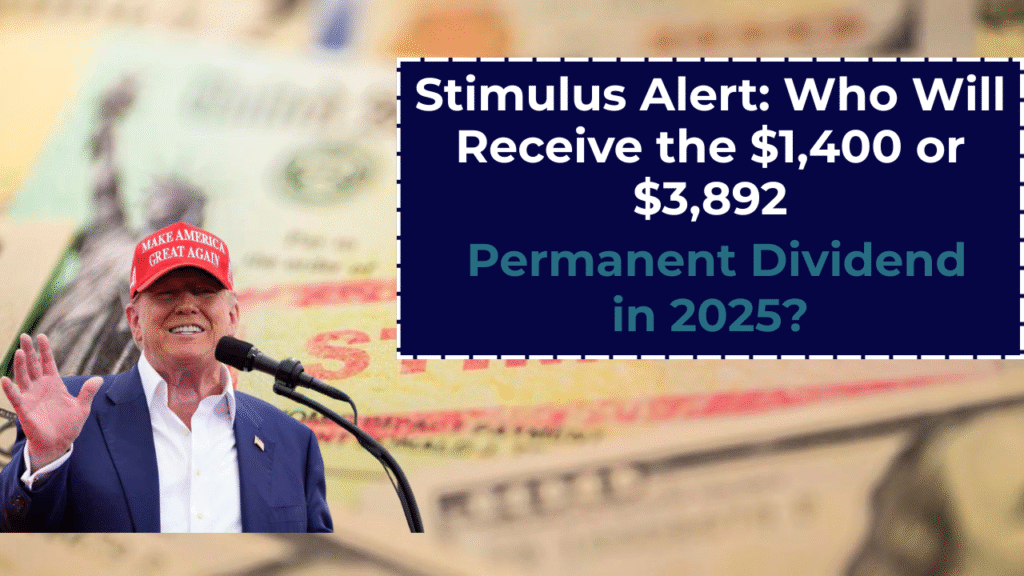 Stimulus Alert: Who Will Receive the $1,400 or $3,892 Permanent Dividend in 2025?