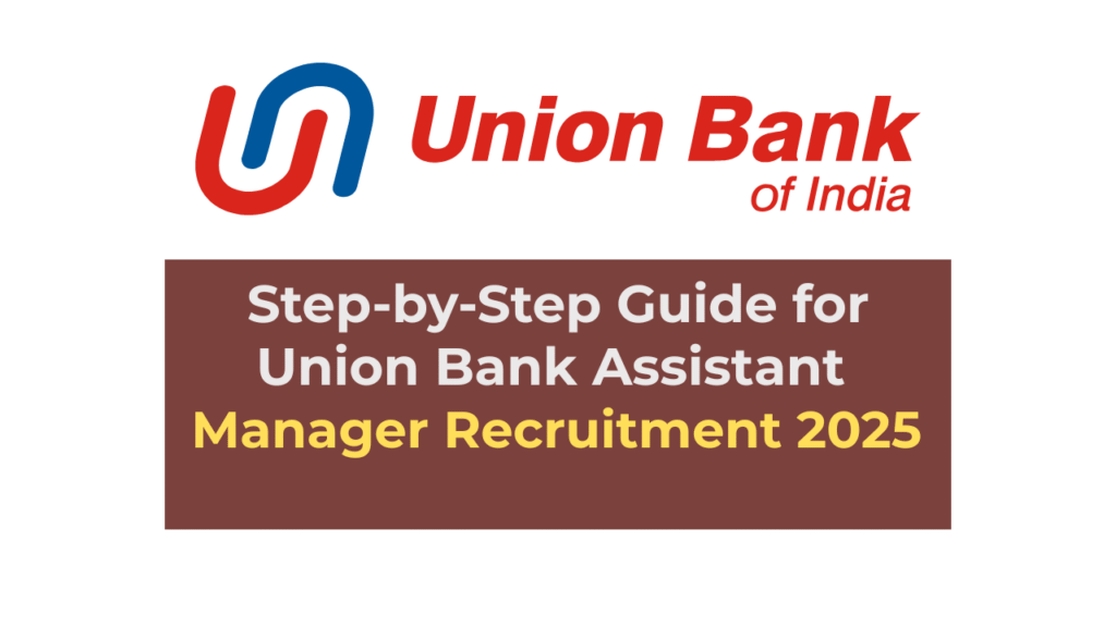 Step-by-Step Guide for Union Bank Assistant Manager Recruitment 2025