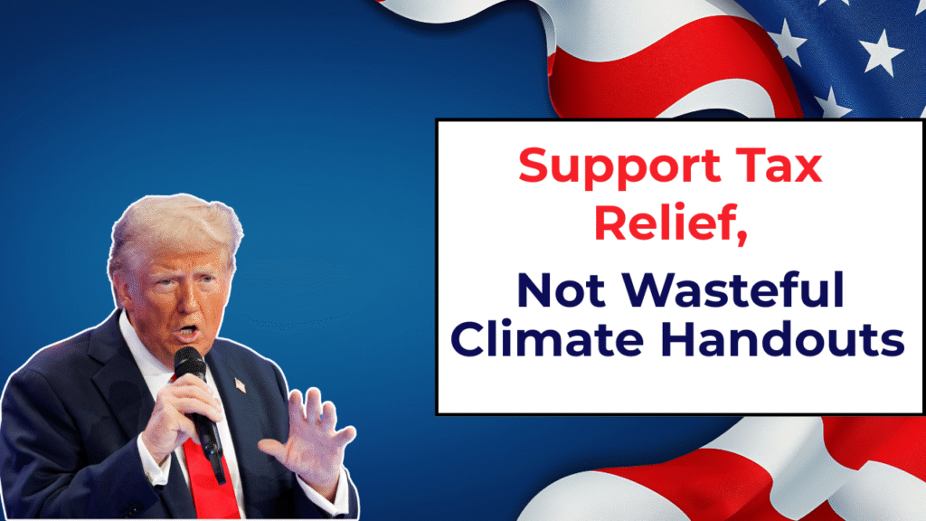 Support Tax Relief, Not Wasteful Climate Handouts