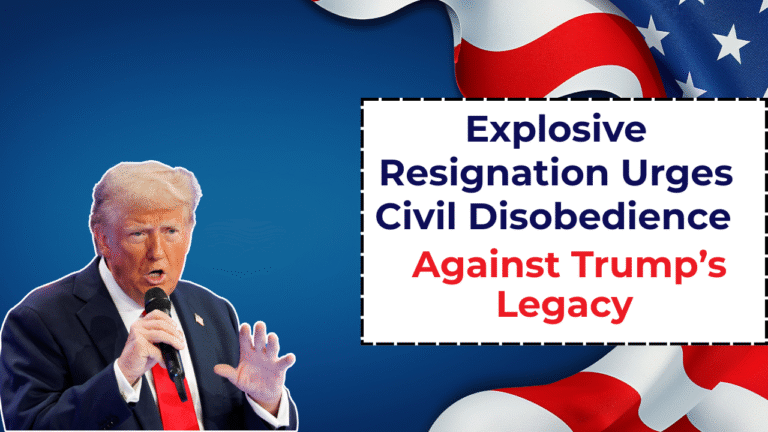 Explosive Resignation Urges Civil Disobedience Against Trump’s Legacy