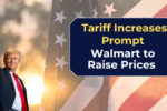 Tariff Increases Prompt Walmart to Raise Prices