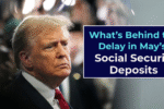 What’s Behind the Delay in May’s Social Security Deposits