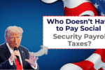 Who Doesn’t Have to Pay Social Security Payroll Taxes?