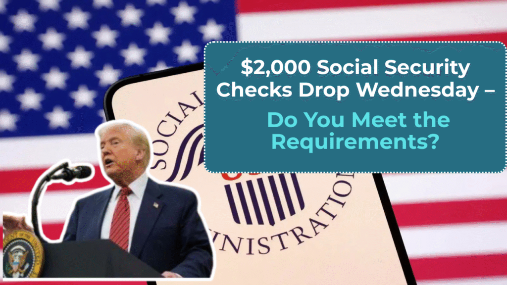 $2,000 Social Security Checks Drop Wednesday – Do You Meet the Requirements?