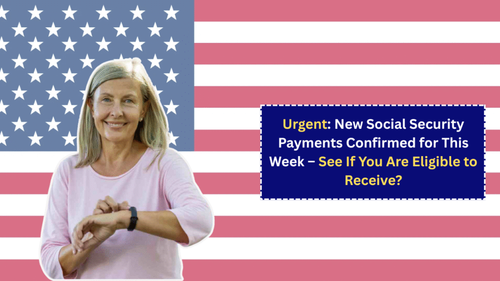 Urgent: New Social Security Payments Confirmed for This Week – See If You Are Eligible to Receive?