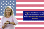 Urgent: New Social Security Payments Confirmed for This Week – See If You Are Eligible to Receive?