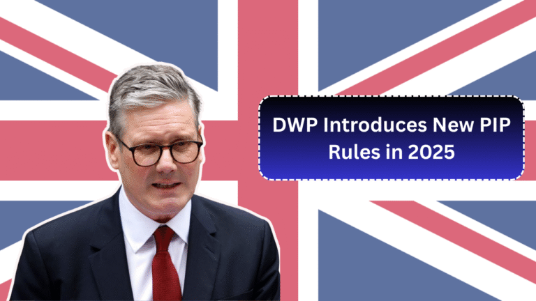 DWP Introduces New PIP Rules in 2025: What Claimants Need to Know to Protect Benefits?