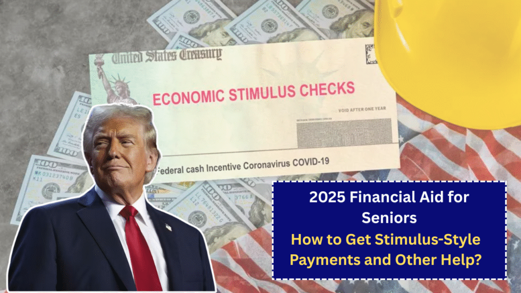 2025 Financial Aid for Seniors: How to Get Stimulus-Style Payments and Other Help?